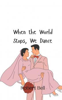 When the World Stops We Dance