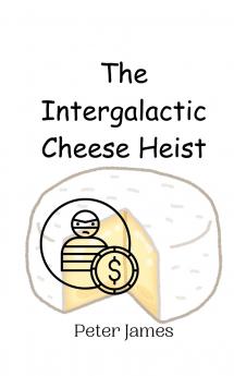 The Intergalactic Cheese Heist