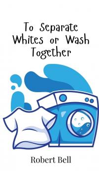 To Separate Whites or Wash Together