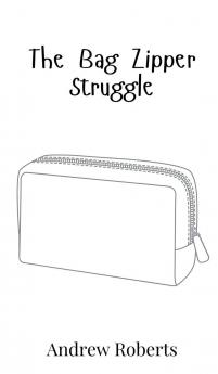 The Bag Zipper Struggle
