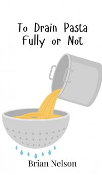 To Drain Pasta Fully or Not