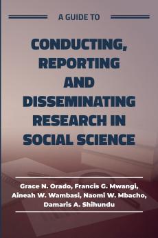 A guide to Conducting Reporting and Disseminating Research in Social Science