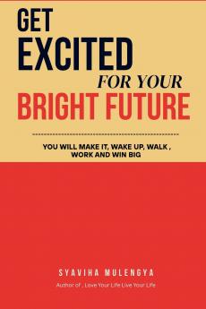 GET EXCITED  FOR YOUR  BRIGHT  FUTURE