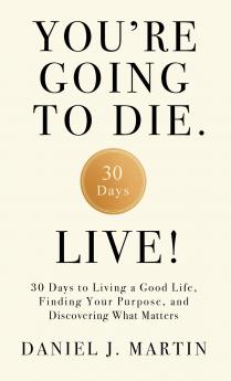 You're Going to Die. Live!