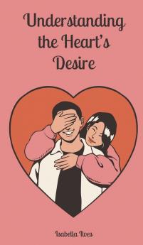 Understanding the Heart's Desire