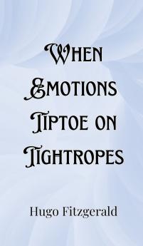 When Emotions Tiptoe on Tightropes
