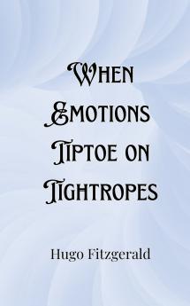 When Emotions Tiptoe on Tightropes
