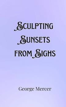 Sculpting Sunsets from Sighs