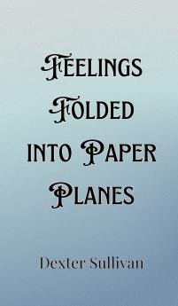 Feelings Folded into Paper Planes
