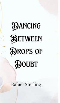 Dancing Between Drops of Doubt