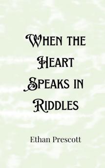 When the Heart Speaks in Riddles