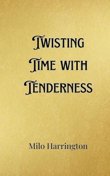 Twisting Time with Tenderness