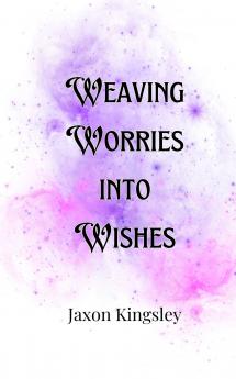 Weaving Worries into Wishes