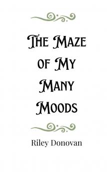 The Maze of My Many Moods