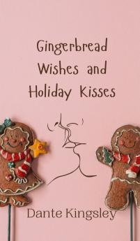 Gingerbread Wishes and Holiday Kisses