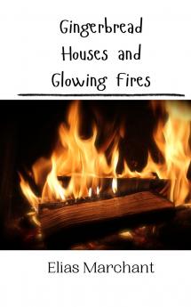 Gingerbread Houses and Glowing Fires