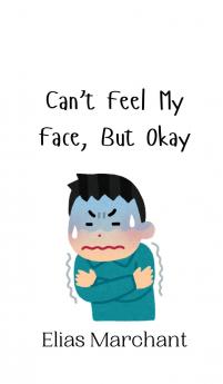 Can't Feel My Face But Okay