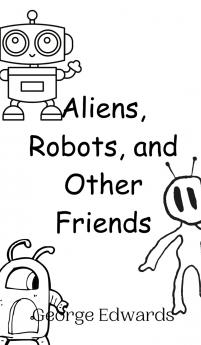Aliens Robots and Other Friends