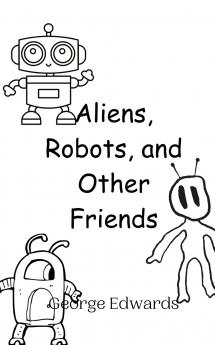 Aliens Robots and Other Friends