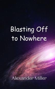 Blasting Off to Nowhere