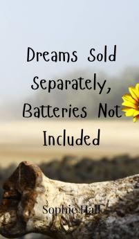 Dreams Sold Separately Batteries Not Included