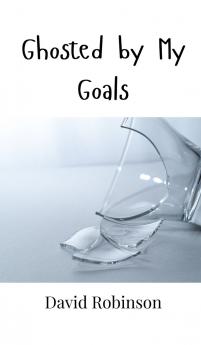 Ghosted by My Goals