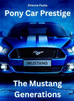 Pony Car Prestige - The Mustang Generations