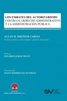 LOS EMBATES DEL AUTORITARISMO CONTRA EL DERECHO ADMINISTRATIVO Y LA ADMINISTRACIÓN PÚBLICA