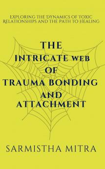 The Intricate Web of Trauma Bonding and Attachment