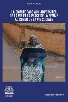 La dignité face aux adversités de la vie et la place de la femme au cœur de la vie sociale