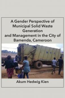 A Gender Perspective of Municipal Solid Waste Generation and Management in the City of Bamenda Cameroon