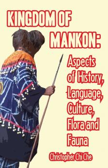 Kingdom of Mankon. Aspects of History Language Culture Flora and Fauna