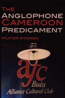 The Anglophone Cameroon Predicament