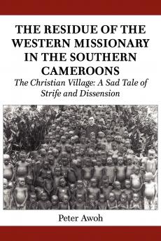 The Residue of the Western Missionary in the Southern Cameroons. The Christian Village