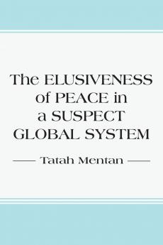 The Elusiveness of Peace in a Suspect Global System