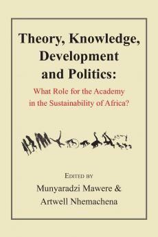 Theory Knowledge Development and Politics. What Role for the Academy in the Sustainability of Africa?