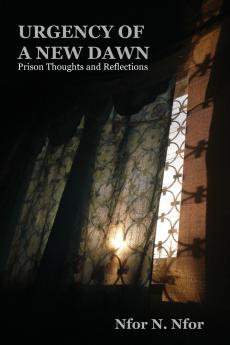Urgency of a New Dawn. Prison Thoughts and Reflections