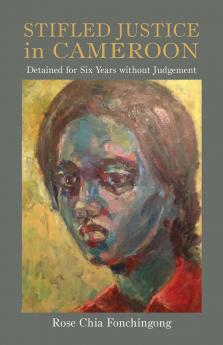 Stifled Justice in Cameroon. Detained for Six Years without Judgement