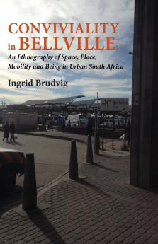 Conviviality in Bellvill. an Ethnography of Space Place Mobility and Being in Urban South Africa