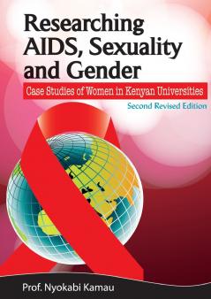 Researching AIDS Sexuality and Gender. Case Studies of Women in Kenyan Universities