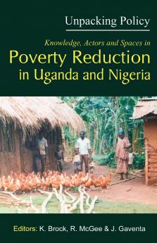 Unpacking Policy. Knowledge Actors and Spaces in Poverty Reduction in Uganda and Nigeria