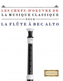 Les Chefs-d'oeuvre de la Musique Classique pour la Flûte à bec Alto