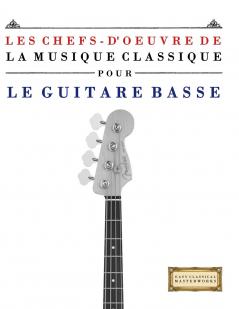 Les Chefs-d'oeuvre de la Musique Classique pour le Guitare Basse