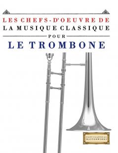 Les Chefs-d'oeuvre de la Musique Classique pour le Trombone