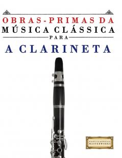 Obras-Primas da Música Clássica para a Clarineta