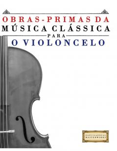Obras-Primas da Música Clássica para o Violoncelo