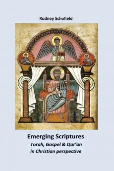 Emerging Scriptures. Torah Gospel & Qur'an in Christian Perspective