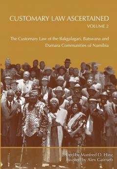 Customary Law Ascertained Volume 2. The Customary Law of the Bakgalagari Batswana and Damara Communities of Namibia