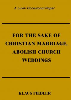 For the Sake of Christian Marriage Abolish Church Weddings