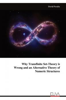 Why Transfinite Set-Theory is Wrong and an Alternative Theory of Numeric Structures